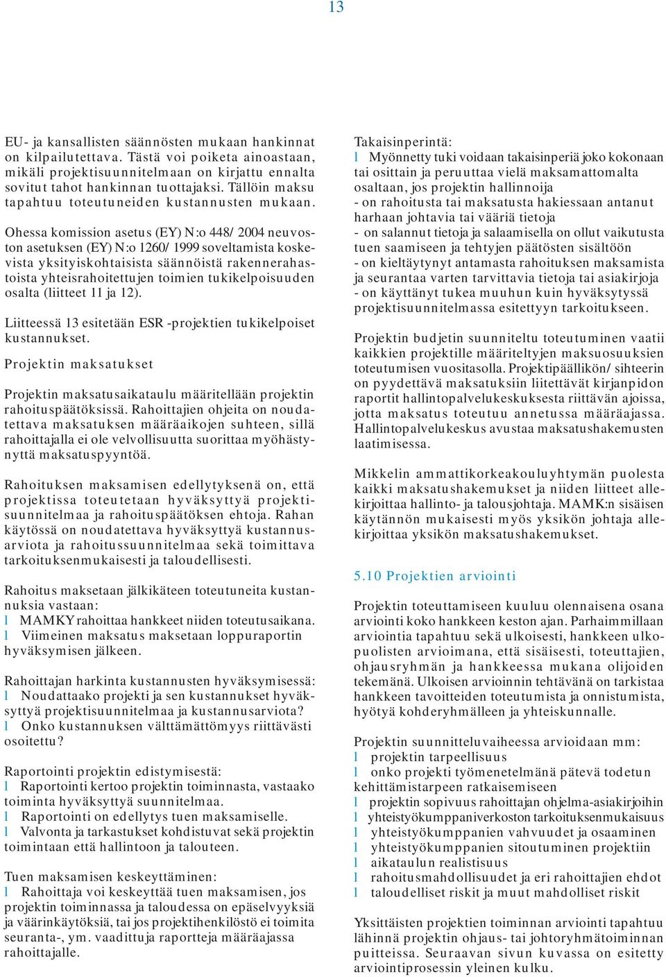 Ohessa komission asetus (EY) N:o 448/2004 neuvoston asetuksen (EY) N:o 1260/1999 soveltamista koskevista yksityiskohtaisista säännöistä rakennerahastoista yhteisrahoitettujen toimien tukikelpoisuuden