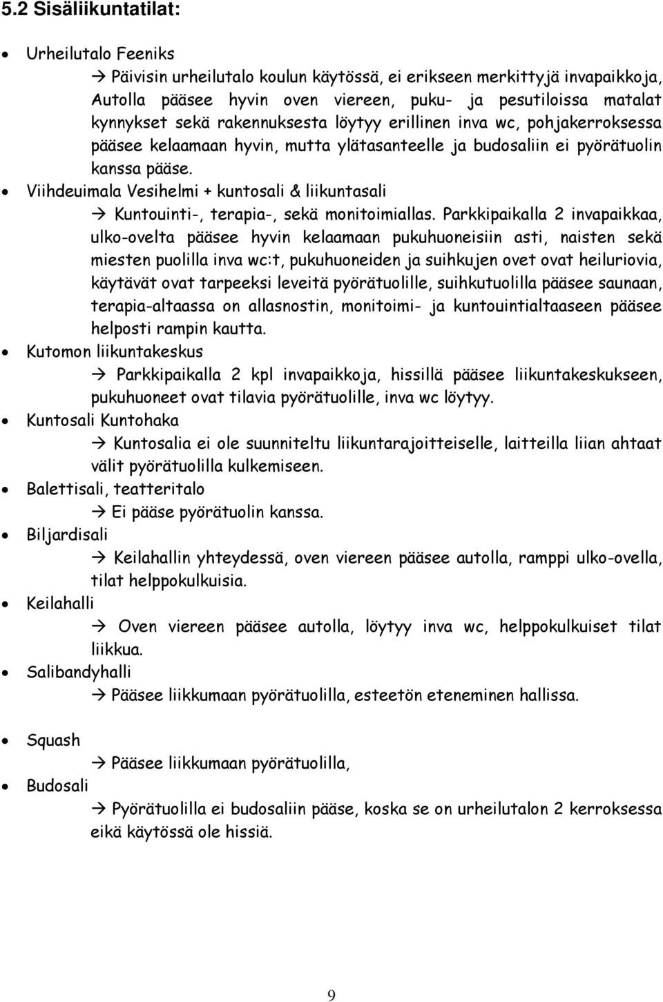 Viihdeuimala Vesihelmi + kuntosali & liikuntasali Kuntouinti-, terapia-, sekä monitoimiallas.