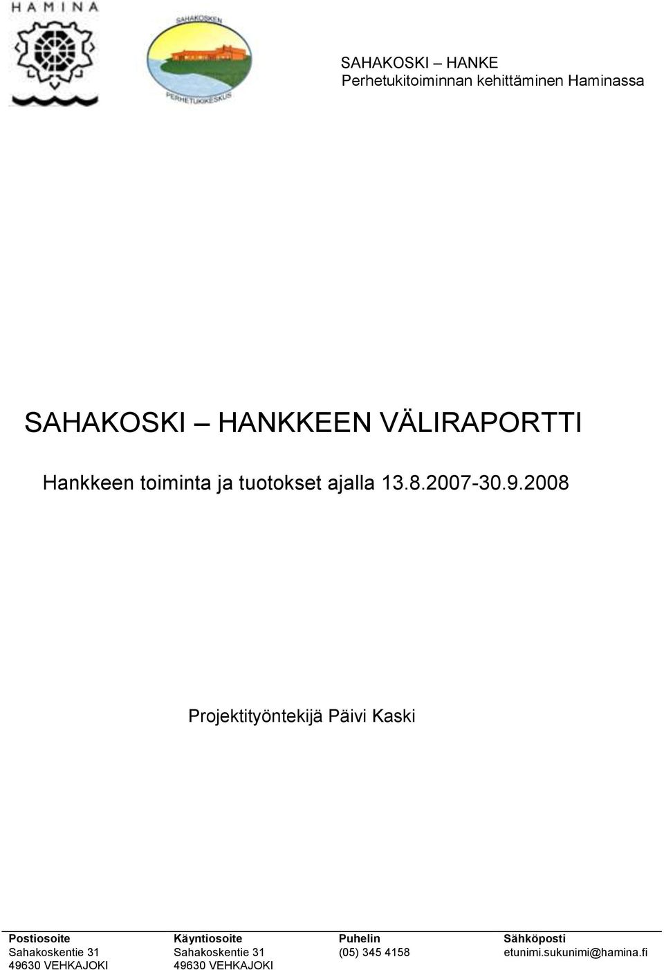 2008 Projektityöntekijä Päivi Kaski Postiosoite Käyntiosoite Puhelin Sähköposti