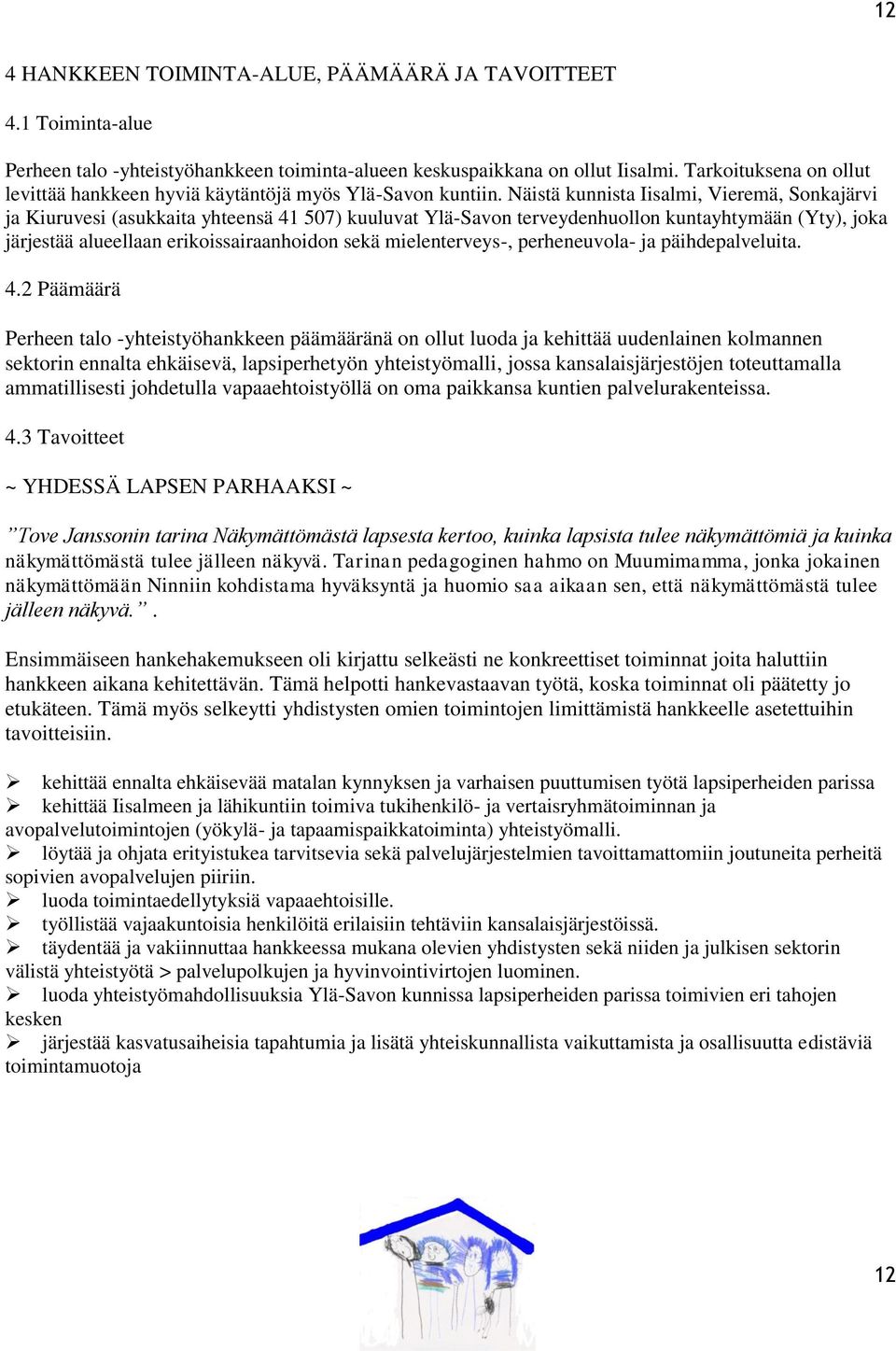 Näistä kunnista Iisalmi, Vieremä, Sonkajärvi ja Kiuruvesi (asukkaita yhteensä 41 507) kuuluvat Ylä-Savon terveydenhuollon kuntayhtymään (Yty), joka järjestää alueellaan erikoissairaanhoidon sekä