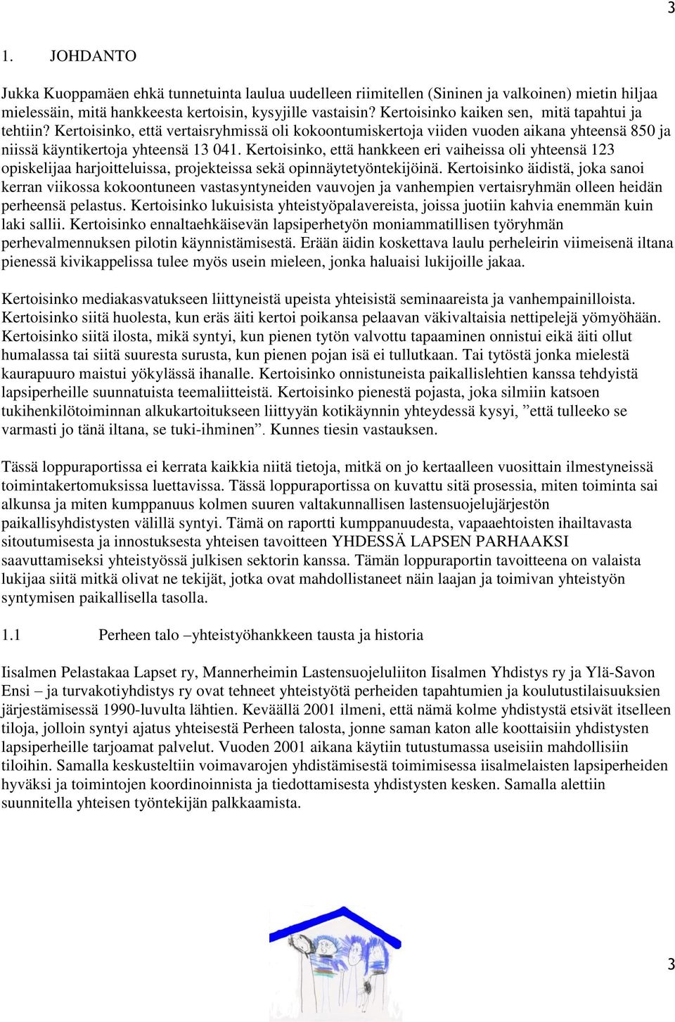 Kertoisinko, että hankkeen eri vaiheissa oli yhteensä 123 opiskelijaa harjoitteluissa, projekteissa sekä opinnäytetyöntekijöinä.