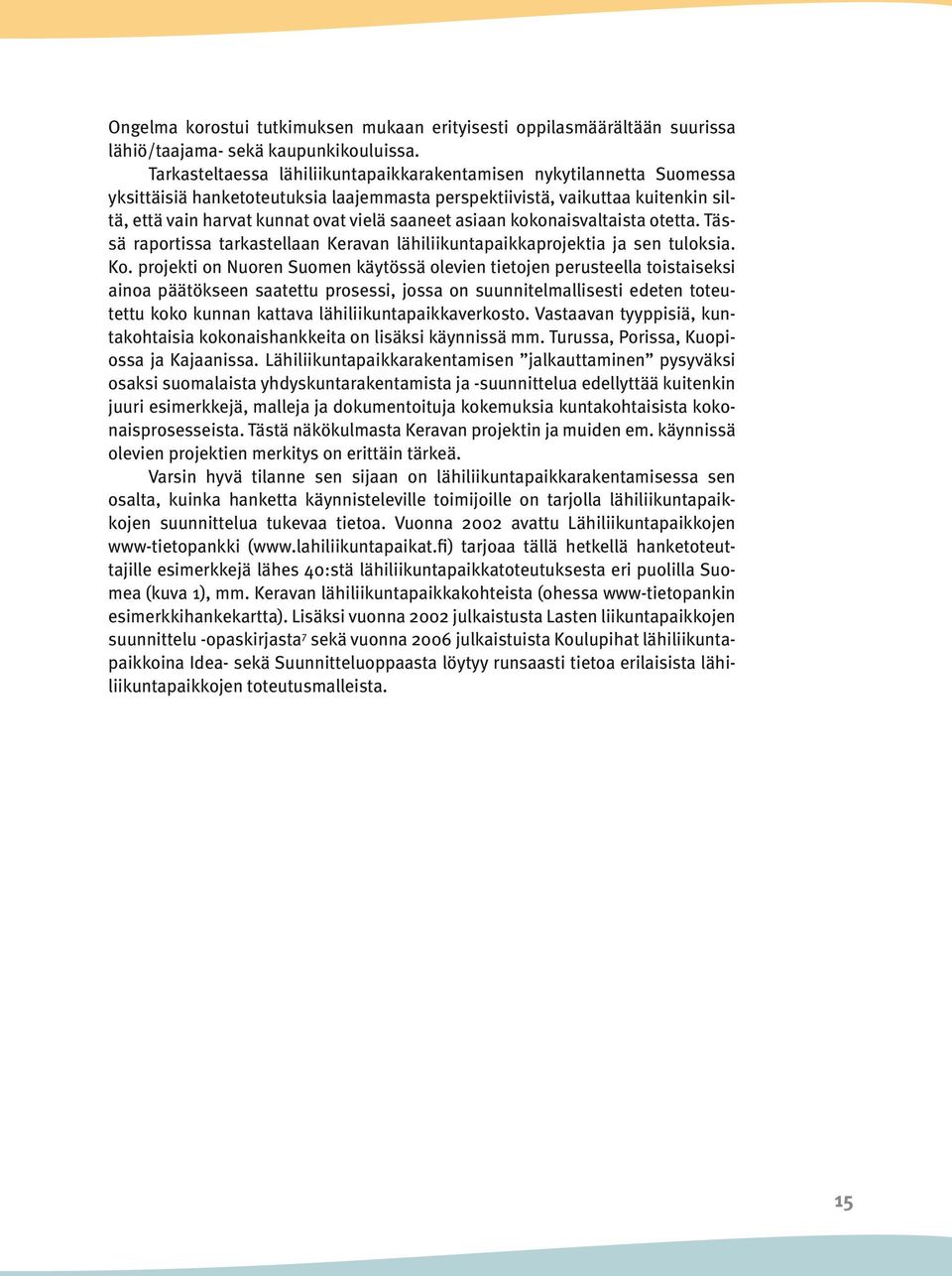 asiaan kokonaisvaltaista otetta. Tässä raportissa tarkastellaan Keravan lähiliikuntapaikkaprojektia ja sen tuloksia. Ko.