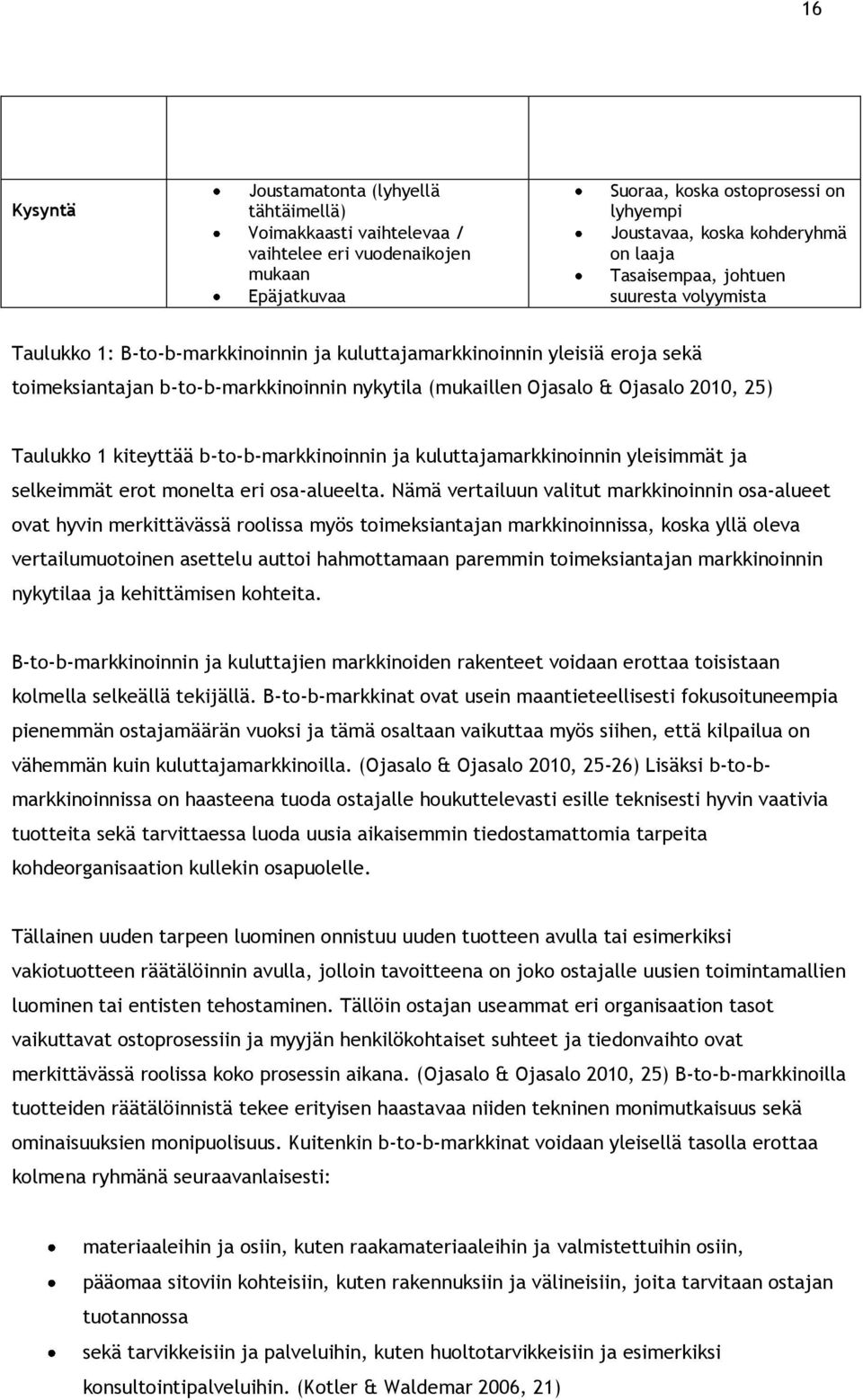 25) Taulukko 1 kiteyttää b-to-b-markkinoinnin ja kuluttajamarkkinoinnin yleisimmät ja selkeimmät erot monelta eri osa-alueelta.