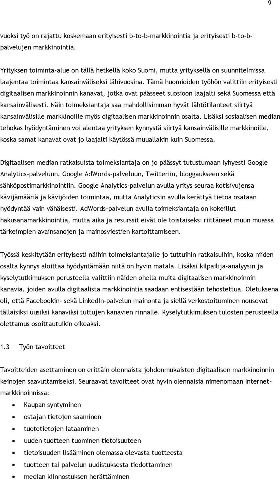 Tämä huomioiden työhön valittiin erityisesti digitaalisen markkinoinnin kanavat, jotka ovat päässeet suosioon laajalti sekä Suomessa että kansainvälisesti.