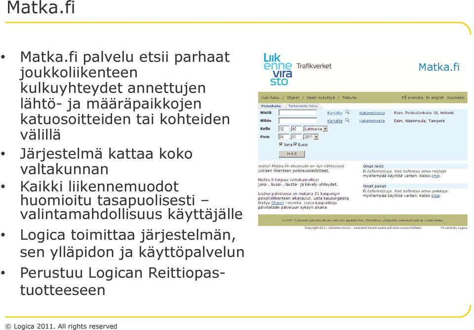 määräpaikkojen katuosoitteiden tai kohteiden välillä Järjestelmä kattaa koko valtakunnan