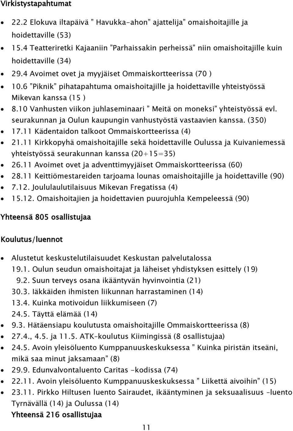 6 Piknik pihatapahtuma omaishoitajille ja hoidettaville yhteistyössä Mikevan kanssa (15 ) 8.10 Vanhusten viikon juhlaseminaari Meitä on moneksi yhteistyössä evl.