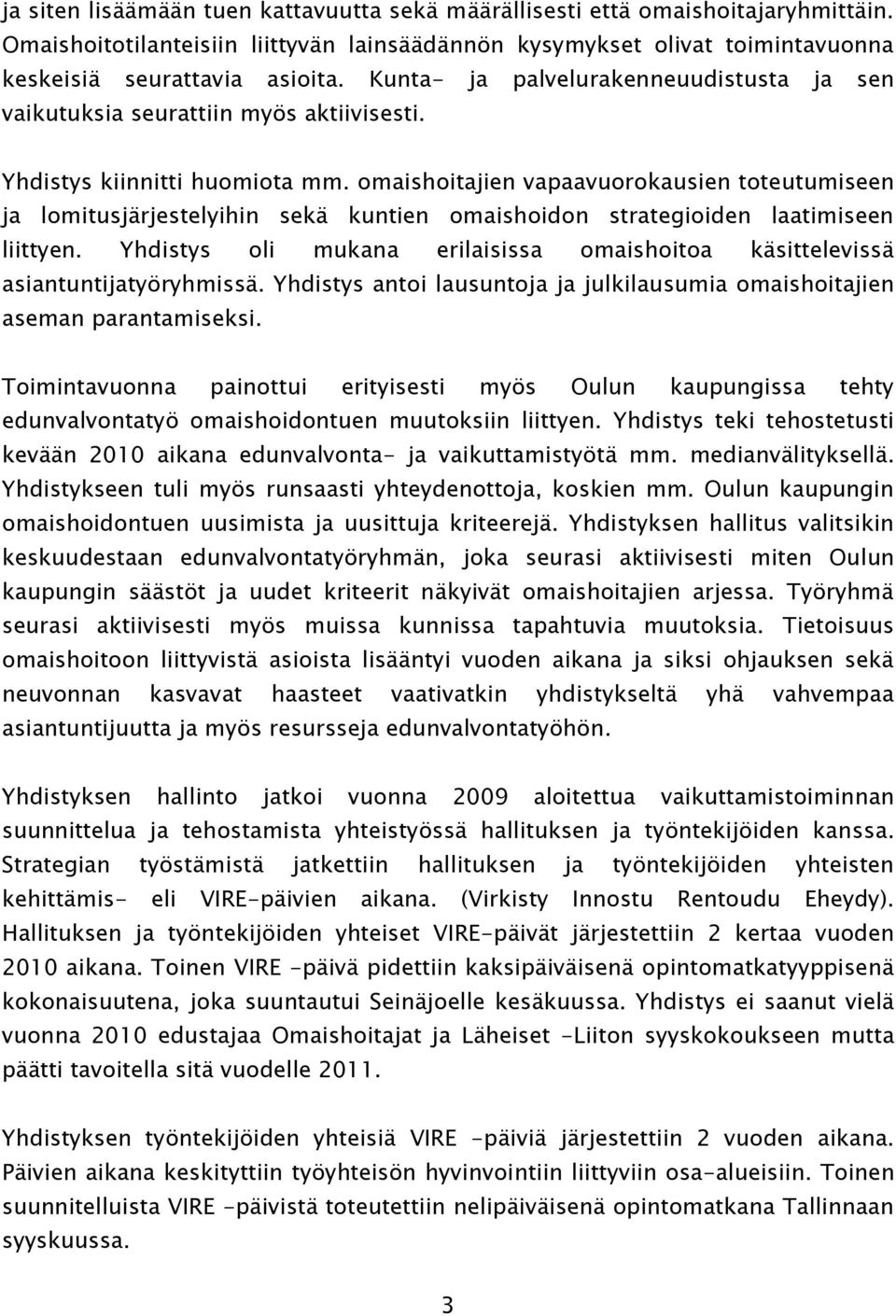 omaishoitajien vapaavuorokausien toteutumiseen ja lomitusjärjestelyihin sekä kuntien omaishoidon strategioiden laatimiseen liittyen.