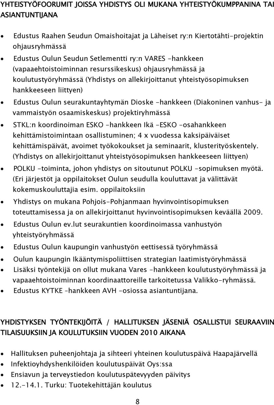 seurakuntayhtymän Dioske -hankkeen (Diakoninen vanhus- ja vammaistyön osaamiskeskus) projektiryhmässä STKL:n koordinoiman ESKO -hankkeen Ikä -ESKO -osahankkeen kehittämistoimintaan osallistuminen; 4