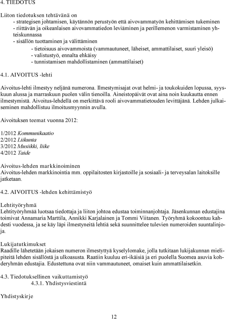 tunnistamisen mahdollistaminen (ammattilaiset) 4.1. AIVOITUS -lehti Aivoitus-lehti ilmestyy neljänä numerona.