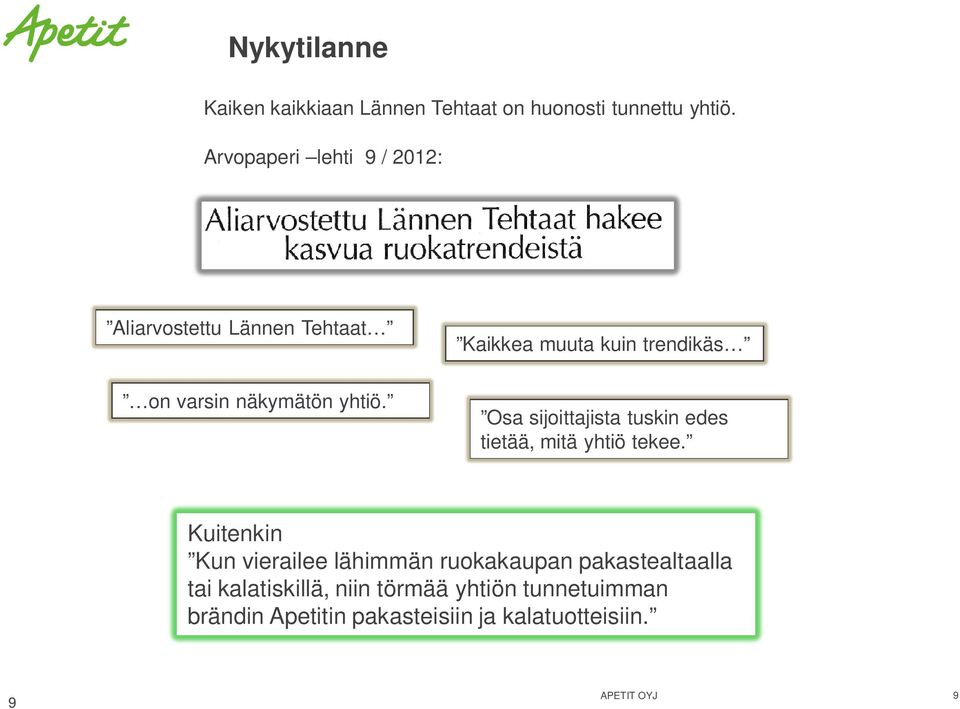 näkymätön yhtiö. Osa sijoittajista tuskin edes tietää, mitä yhtiö tekee.