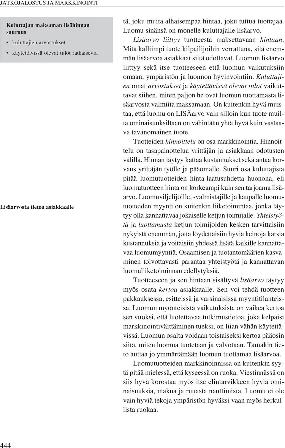 Luomun lisäarvo liittyy sekä itse tuotteeseen että luomun vaikutuksiin omaan, ympäristön ja luonnon hyvinvointiin.