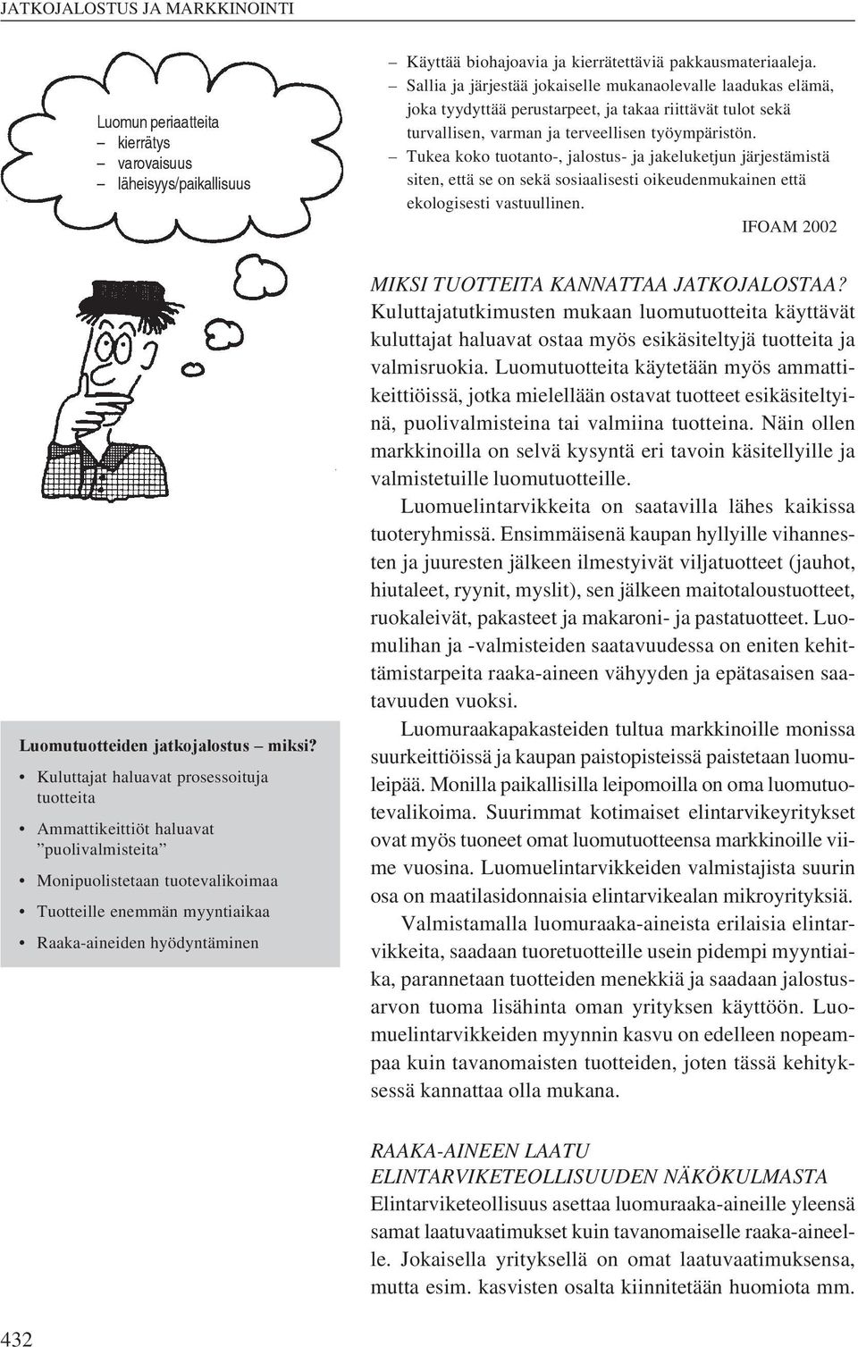 Tukea koko tuotanto-, jalostus- ja jakeluketjun järjestämistä siten, että se on sekä sosiaalisesti oikeudenmukainen että ekologisesti vastuullinen. IFOAM 2002 Luomutuotteiden jatkojalostus miksi?