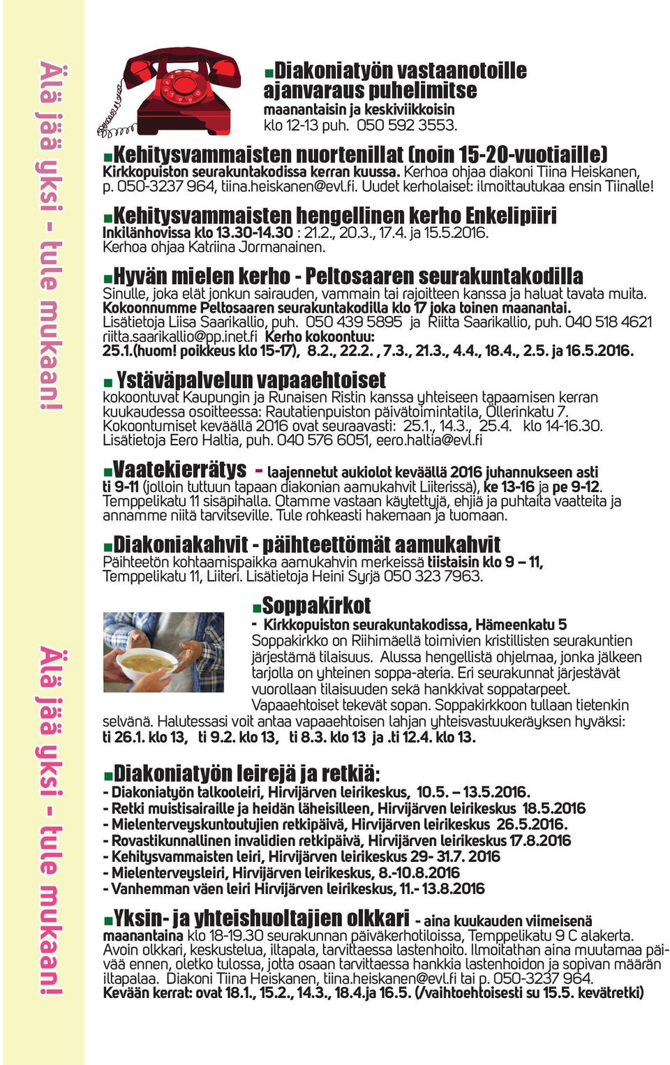 Uudet kerholaiset: ilmoittautukaa ensin Tiinalle! Kehitysvammaisten hengellinen kerho Enkelipiiri Inkilänhovissa klo 13.30-14.30 : 21.2., 20.3., 17.4. ja 15.5.2016. Kerhoa ohjaa Katriina Jormanainen.