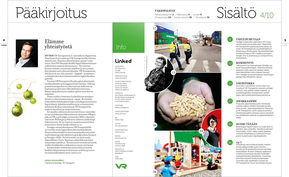 Sisäinen yhteistyömme parani vuosi sitten, kun VR-Yhtymän kaikki logistiikkatoiminnot yhdistettiin samaan divisioonaan.
