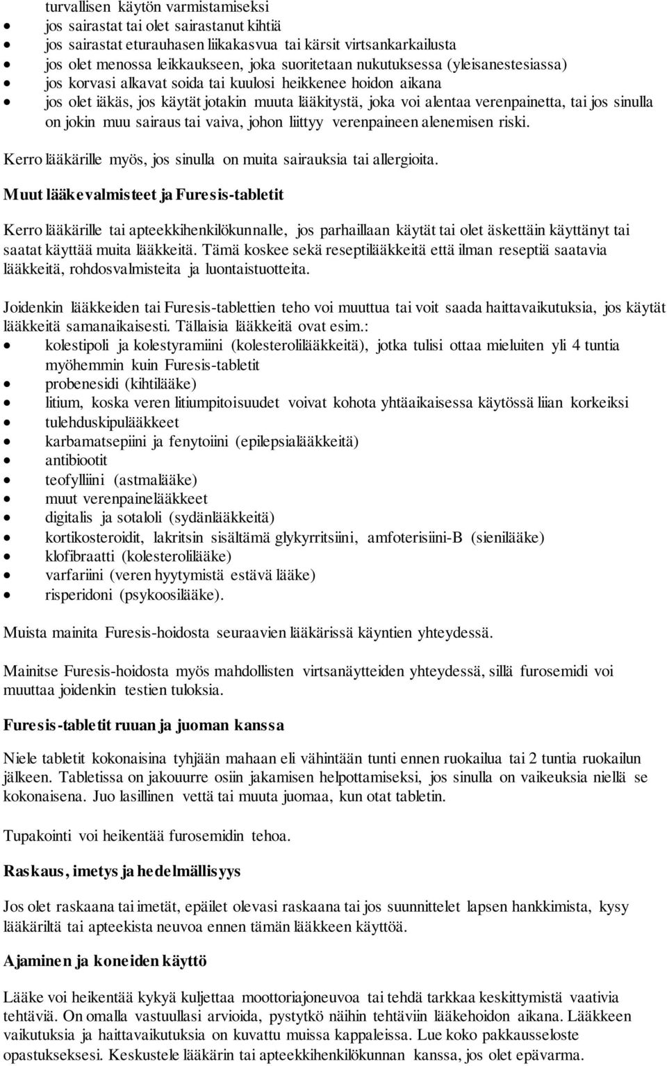 jokin muu sairaus tai vaiva, johon liittyy verenpaineen alenemisen riski. Kerro lääkärille myös, jos sinulla on muita sairauksia tai allergioita.