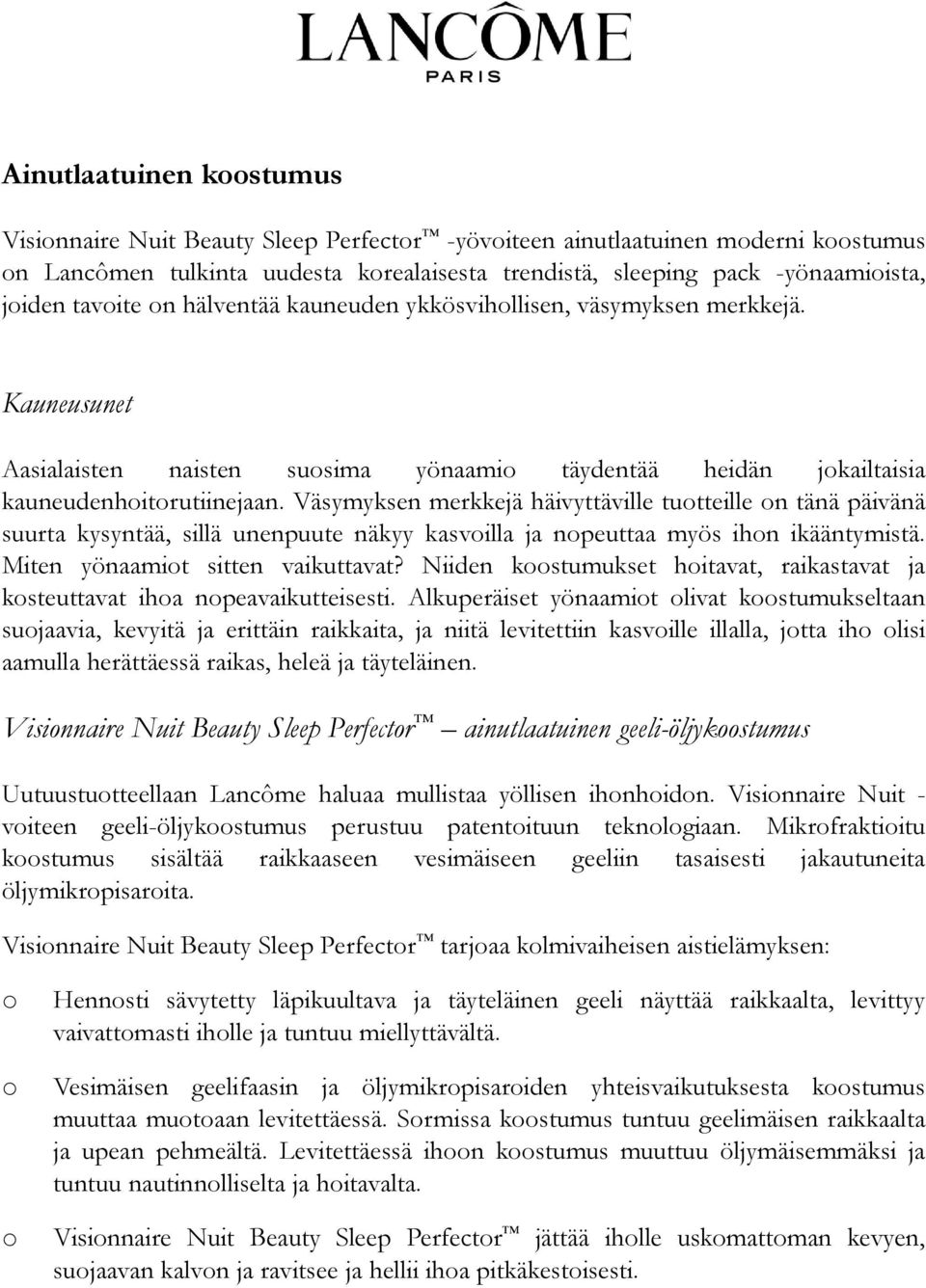 Väsymyksen merkkejä häivyttäville tuotteille on tänä päivänä suurta kysyntää, sillä unenpuute näkyy kasvoilla ja nopeuttaa myös ihon ikääntymistä. Miten yönaamiot sitten vaikuttavat?