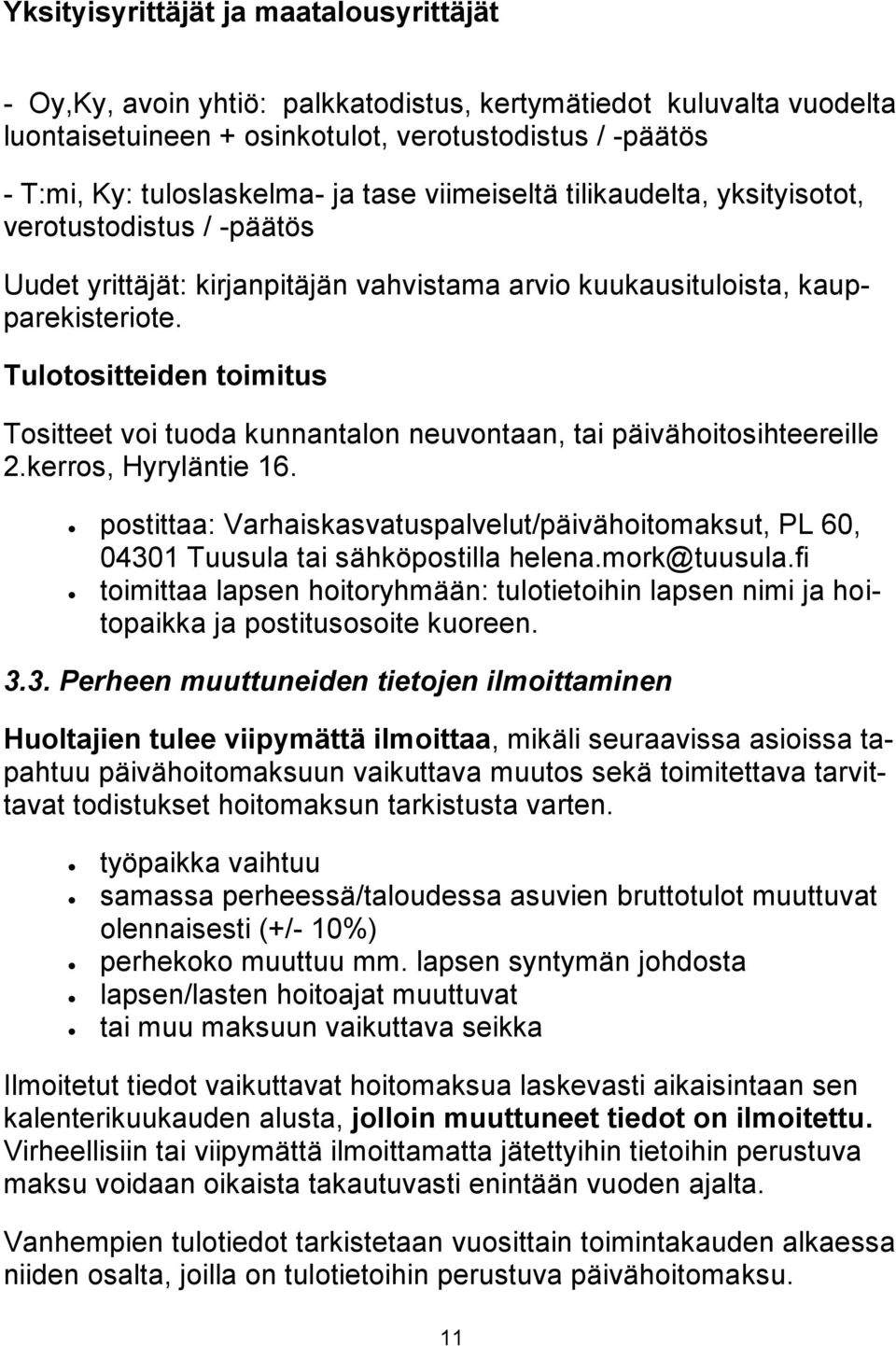 Tulotositteiden toimitus Tositteet voi tuoda kunnantalon neuvontaan, tai päivähoitosihteereille 2.kerros, Hyryläntie 16.