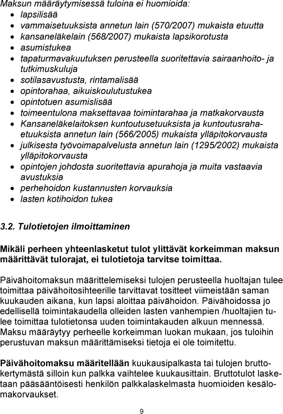 matkakorvausta Kansaneläkelaitoksen kuntoutusetuuksista ja kuntoutusrahaetuuksista annetun lain (566/2005) mukaista ylläpitokorvausta julkisesta työvoimapalvelusta annetun lain (1295/2002) mukaista