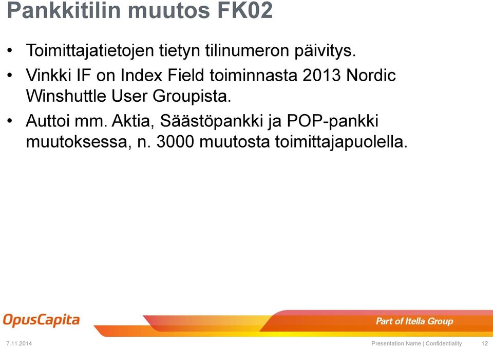 Groupista. Auttoi mm. Aktia, Säästöpankki ja POP-pankki muutoksessa, n.