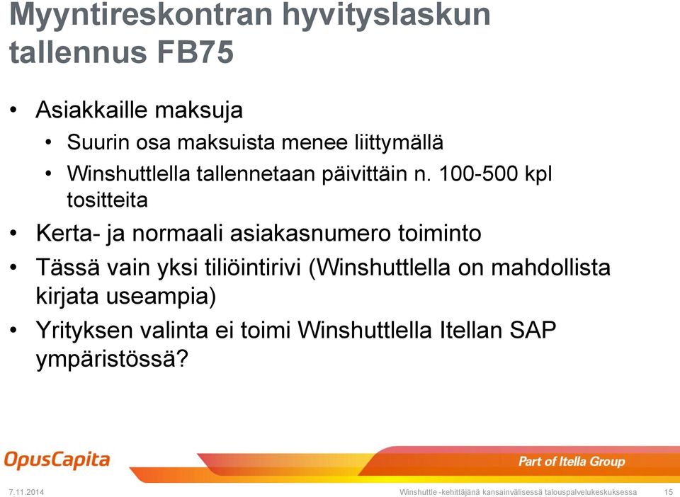100-500 kpl tositteita Kerta- ja normaali asiakasnumero toiminto Tässä vain yksi tiliöintirivi