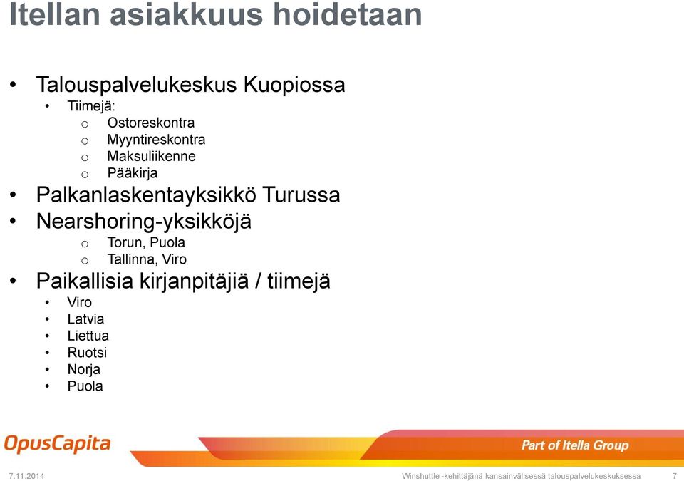 Nearshoring-yksikköjä o o Torun, Puola Tallinna, Viro Paikallisia kirjanpitäjiä / tiimejä