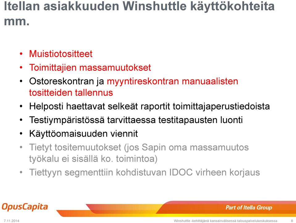 haettavat selkeät raportit toimittajaperustiedoista Testiympäristössä tarvittaessa testitapausten luonti Käyttöomaisuuden viennit