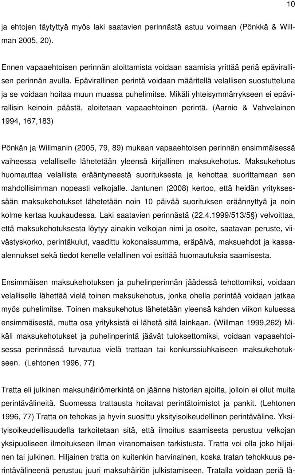 Epävirallinen perintä voidaan määritellä velallisen suostutteluna ja se voidaan hoitaa muun muassa puhelimitse.