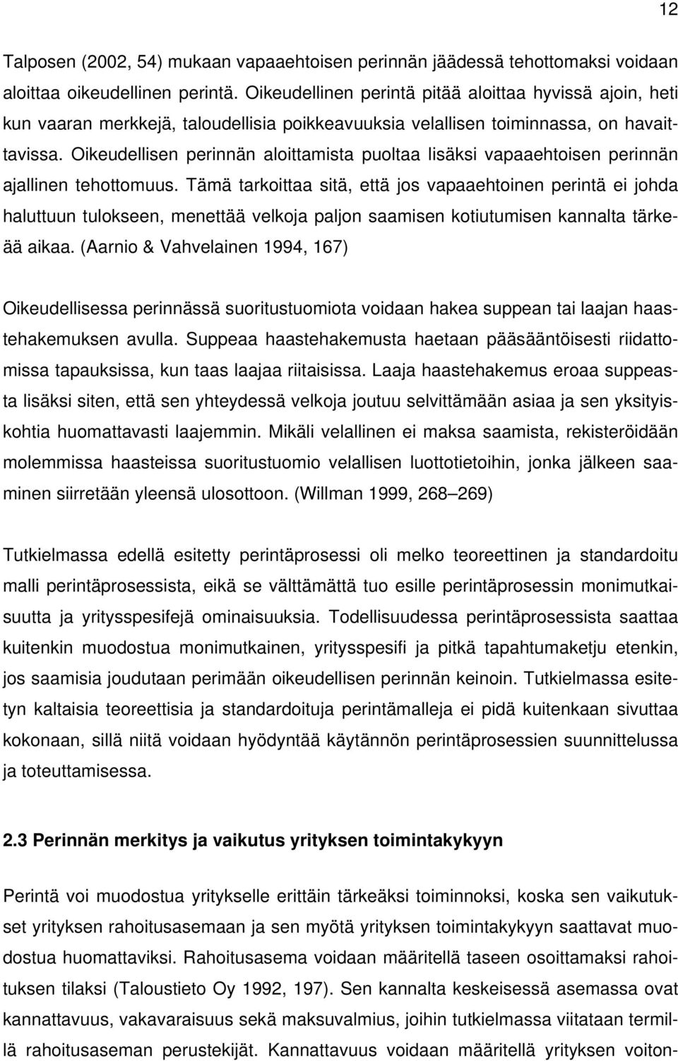 Oikeudellisen perinnän aloittamista puoltaa lisäksi vapaaehtoisen perinnän ajallinen tehottomuus.