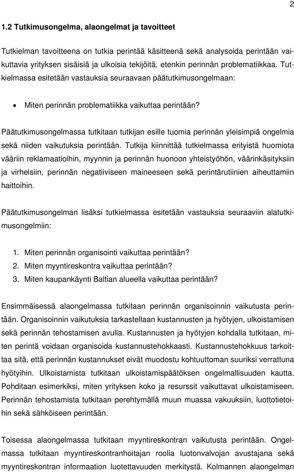 Päätutkimusongelmassa tutkitaan tutkijan esille tuomia perinnän yleisimpiä ongelmia sekä niiden vaikutuksia perintään.