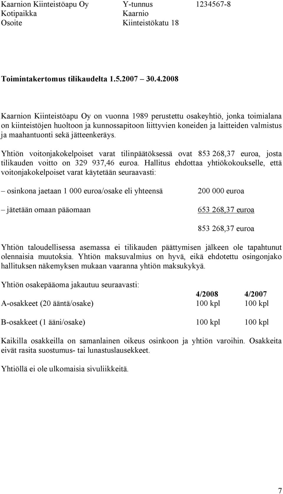 2008 Kaarnion Kiinteistöapu Oy on vuonna 1989 perustettu osakeyhtiö, jonka toimialana on kiinteistöjen huoltoon ja kunnossapitoon liittyvien koneiden ja laitteiden valmistus ja maahantuonti sekä