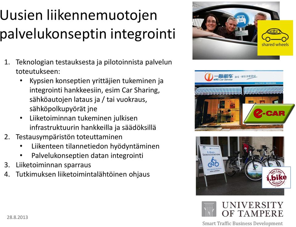 Car Sharing, sähköautojen lataus ja / tai vuokraus, sähköpolkupyörät jne Liiketoiminnan tukeminen julkisen infrastruktuurin hankkeilla ja