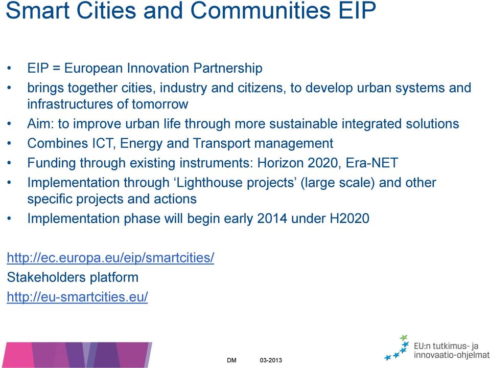 Funding through existing instruments: Horizon 2020, Era-NET Implementation through Lighthouse projects (large scale) and other specific projects and