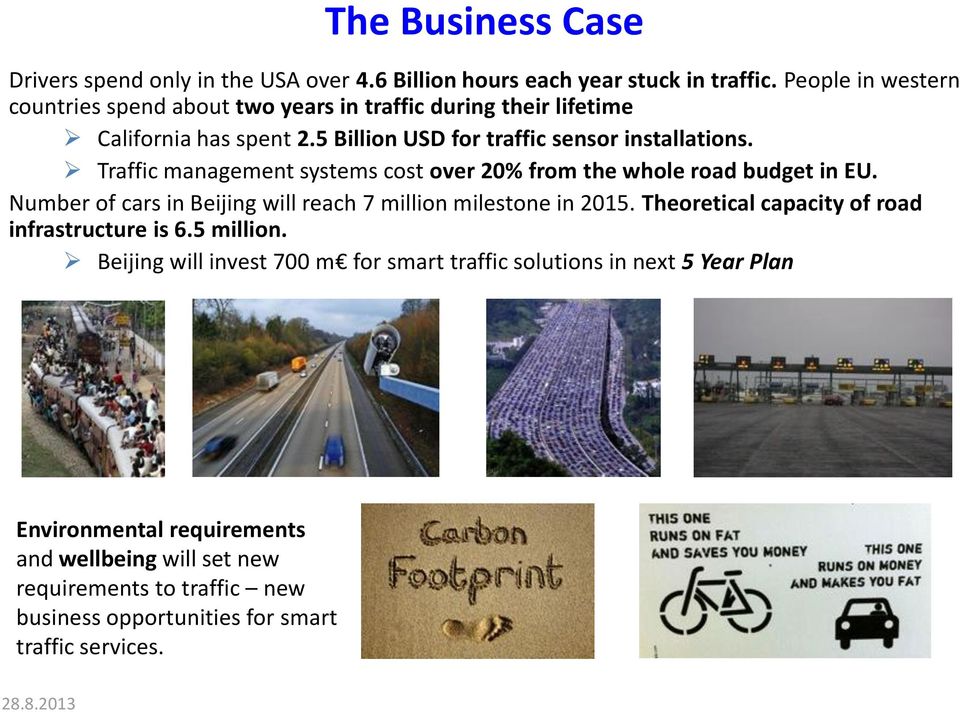 Traffic management systems cost over 20% from the whole road budget in EU. Number of cars in Beijing will reach 7 million milestone in 2015.