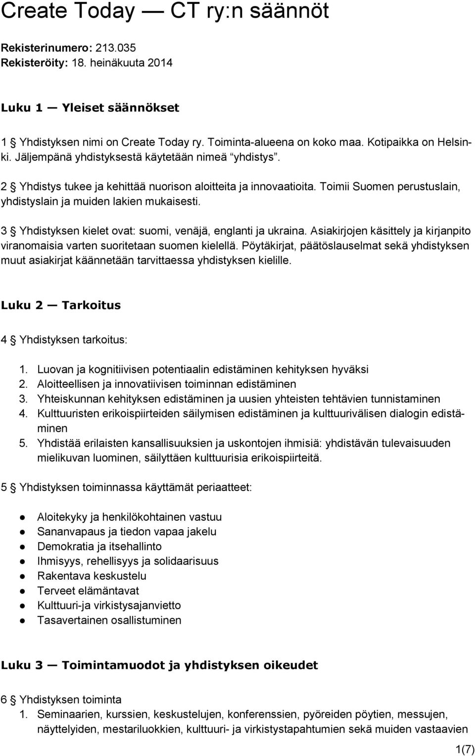 Toimii Suomen perustuslain, yhdistyslain ja muiden lakien mukaisesti. 3 Yhdistyksen kielet ovat: suomi, venäjä, englanti ja ukraina.