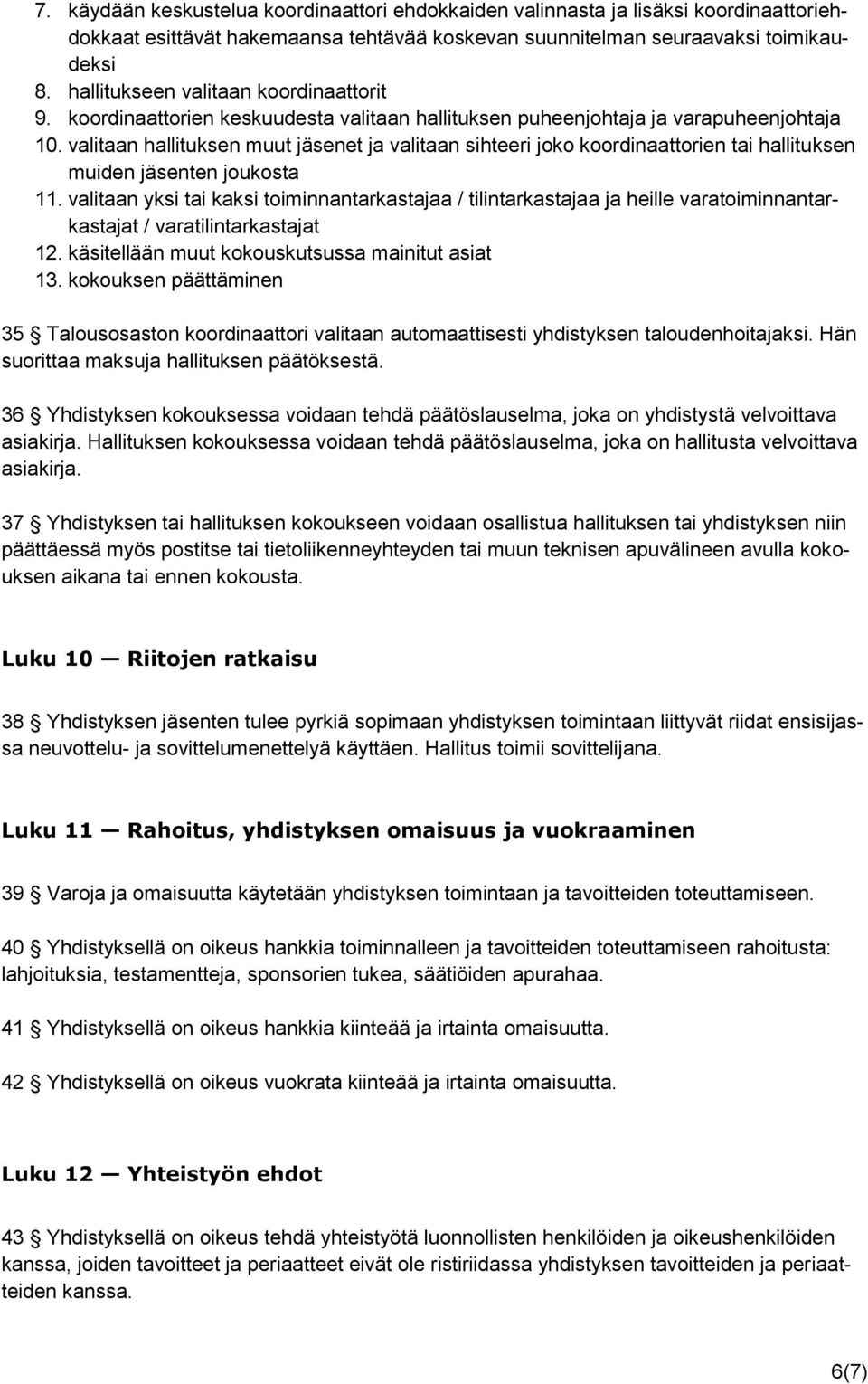 valitaan hallituksen muut jäsenet ja valitaan sihteeri joko koordinaattorien tai hallituksen muiden jäsenten joukosta 11.