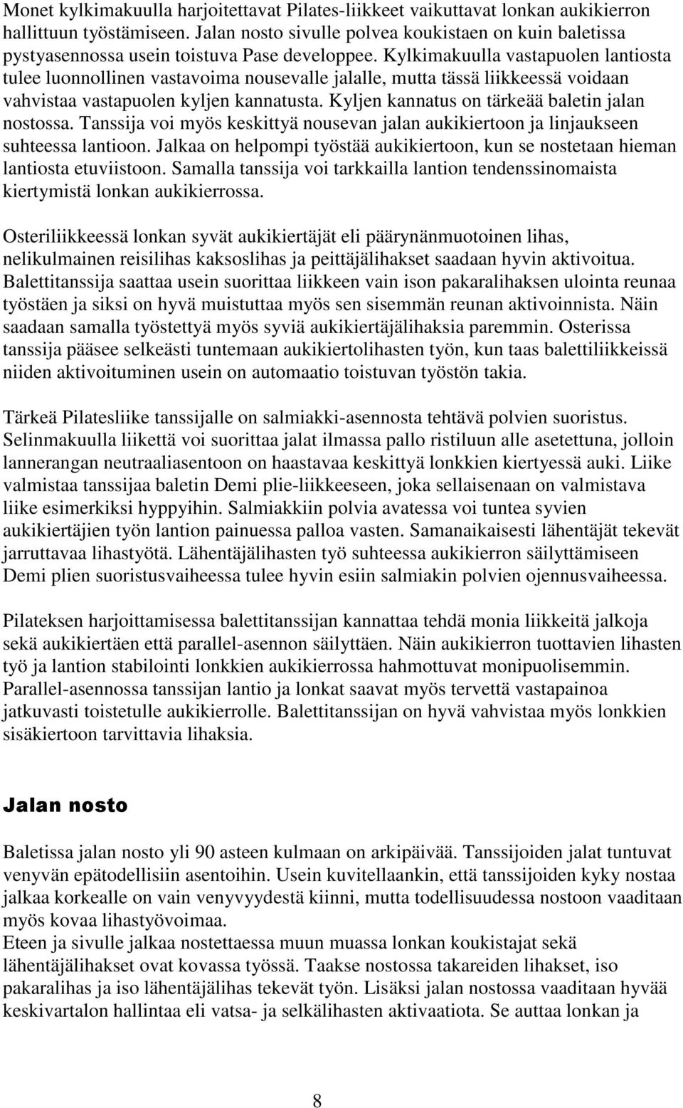 Kylkimakuulla vastapuolen lantiosta tulee luonnollinen vastavoima nousevalle jalalle, mutta tässä liikkeessä voidaan vahvistaa vastapuolen kyljen kannatusta.