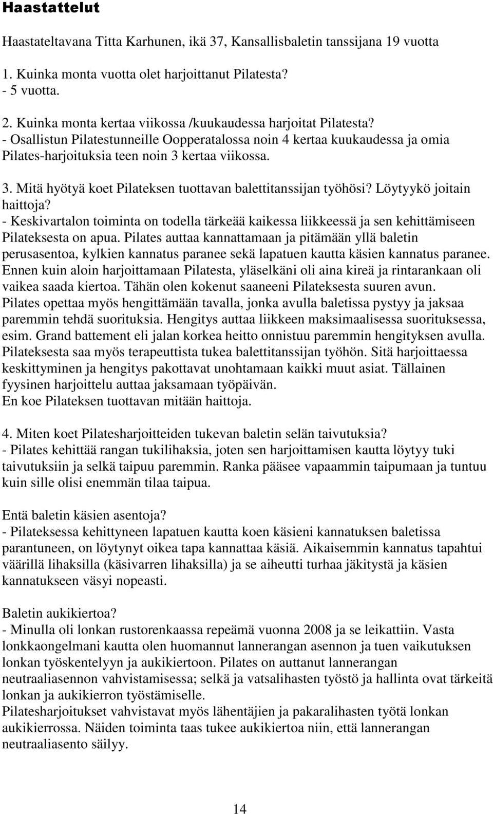 kertaa viikossa. 3. Mitä hyötyä koet Pilateksen tuottavan balettitanssijan työhösi? Löytyykö joitain haittoja?