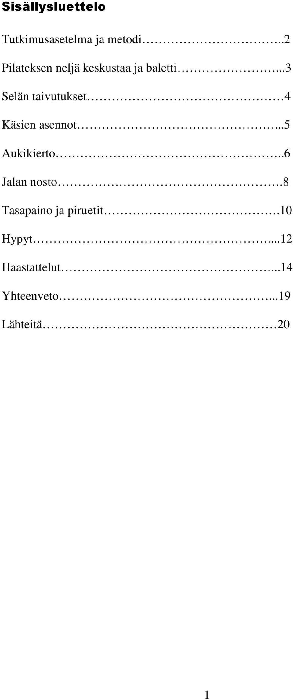 ..3 Selän taivutukset 4 Käsien asennot...5 Aukikierto.