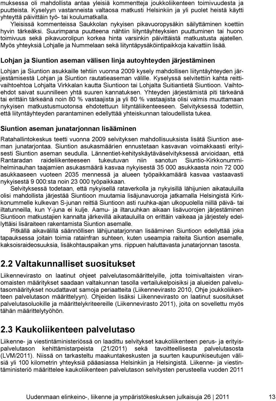 Yleisissä kommenteissa Saukkolan nykyisen pikavuoropysäkin säilyttäminen koettiin hyvin tärkeäksi.