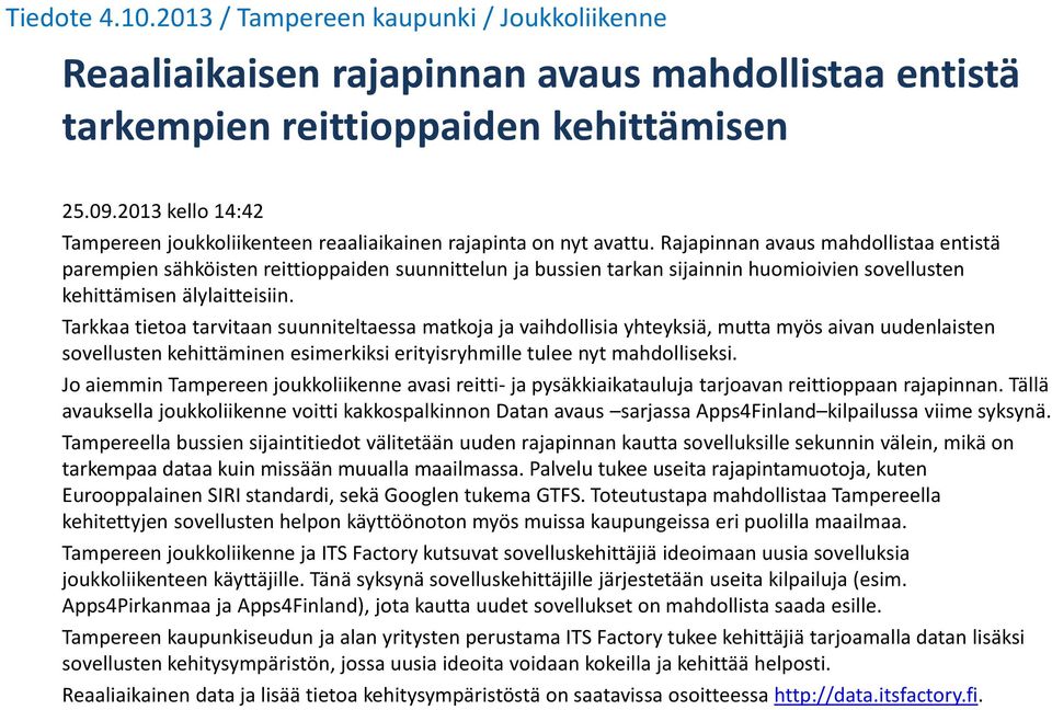 Rajapinnan avaus mahdollistaa entistä parempien sähköisten reittioppaiden suunnittelun ja bussien tarkan sijainnin huomioivien sovellusten kehittämisen älylaitteisiin.