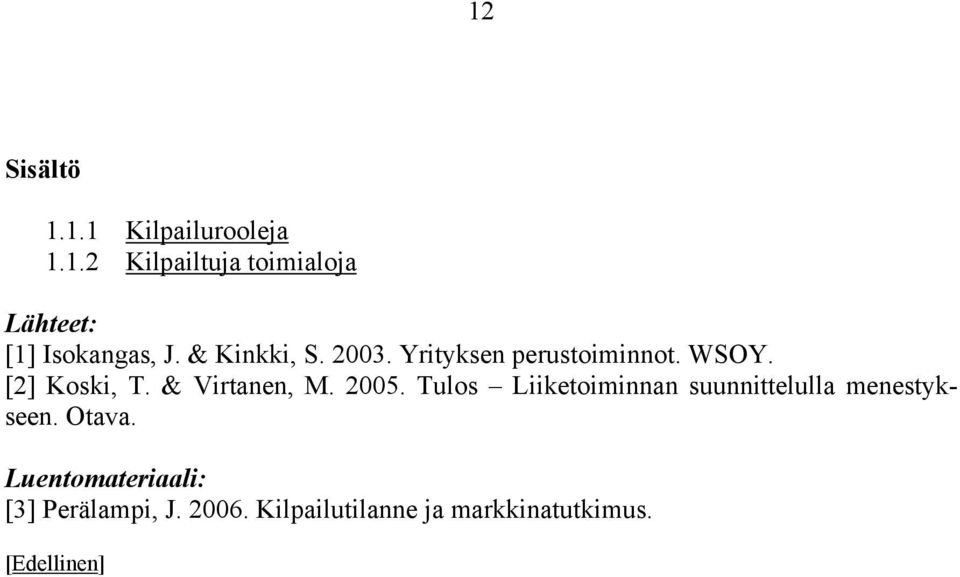 & Virtanen, M. 2005. Tulos Liiketoiminnan suunnittelulla menestykseen. Otava.