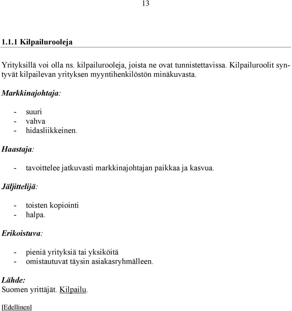 Markkinajohtaja: - suuri - vahva - hidasliikkeinen.