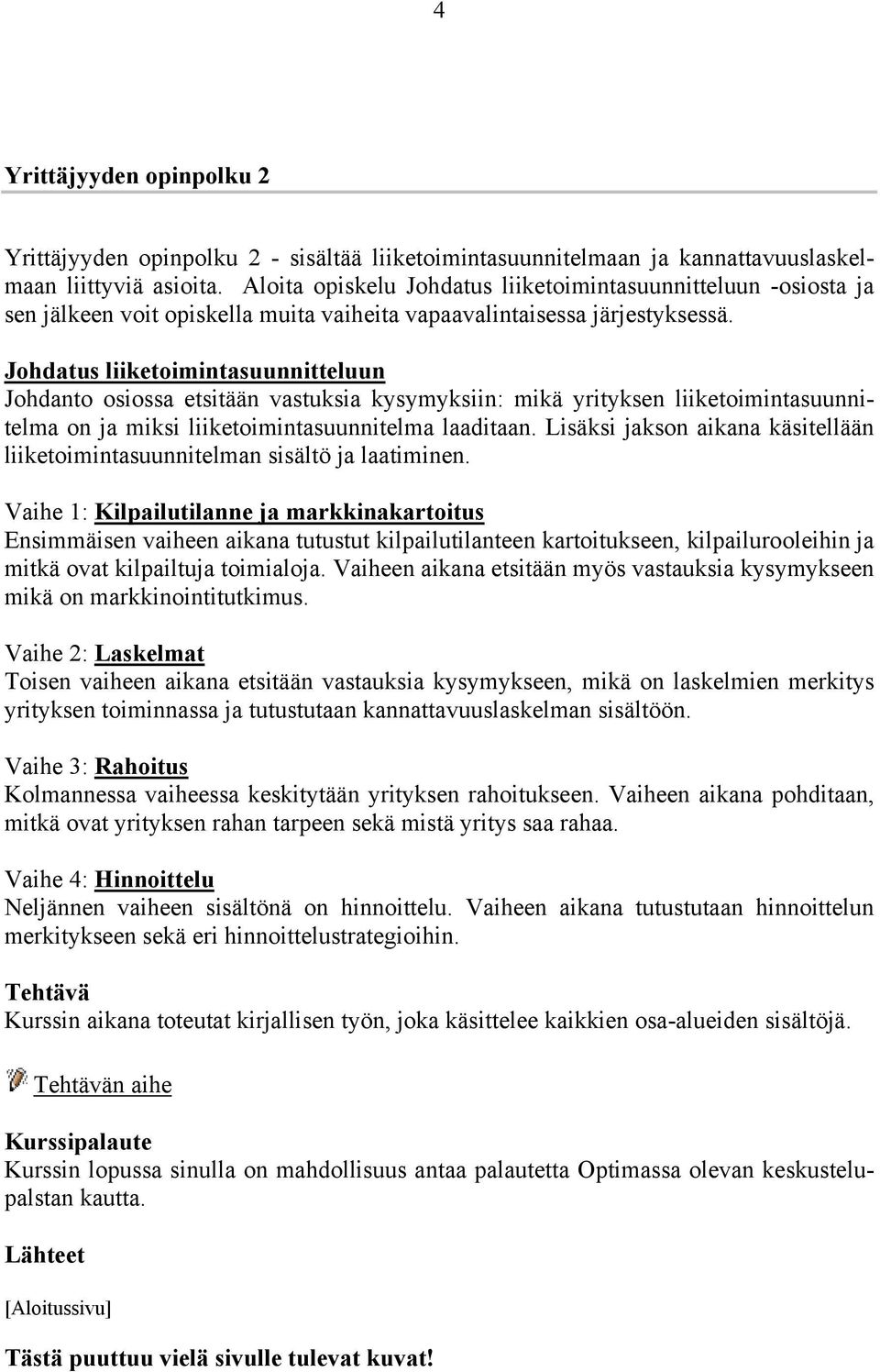 Johdatus liiketoimintasuunnitteluun Johdanto osiossa etsitään vastuksia kysymyksiin: mikä yrityksen liiketoimintasuunnitelma on ja miksi liiketoimintasuunnitelma laaditaan.