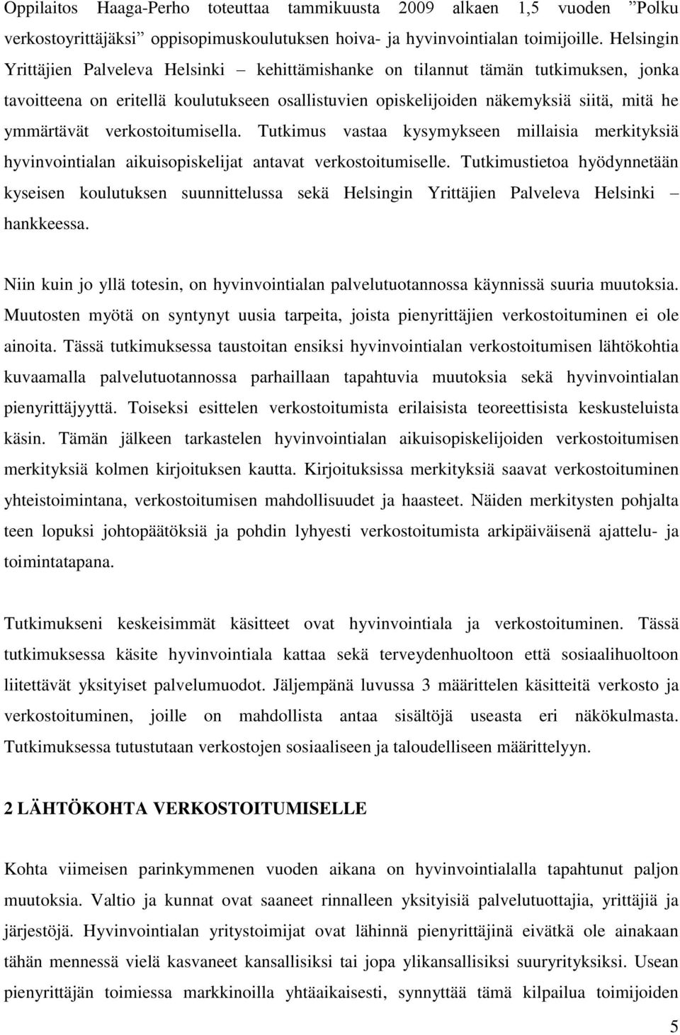 verkostoitumisella. Tutkimus vastaa kysymykseen millaisia merkityksiä hyvinvointialan aikuisopiskelijat antavat verkostoitumiselle.