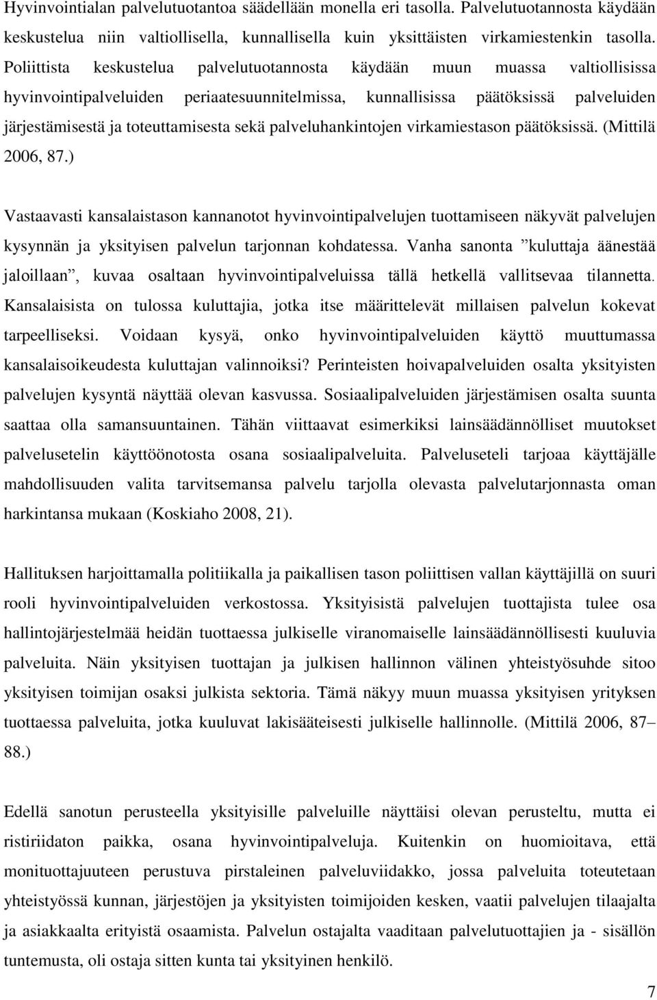 sekä palveluhankintojen virkamiestason päätöksissä. (Mittilä 2006, 87.