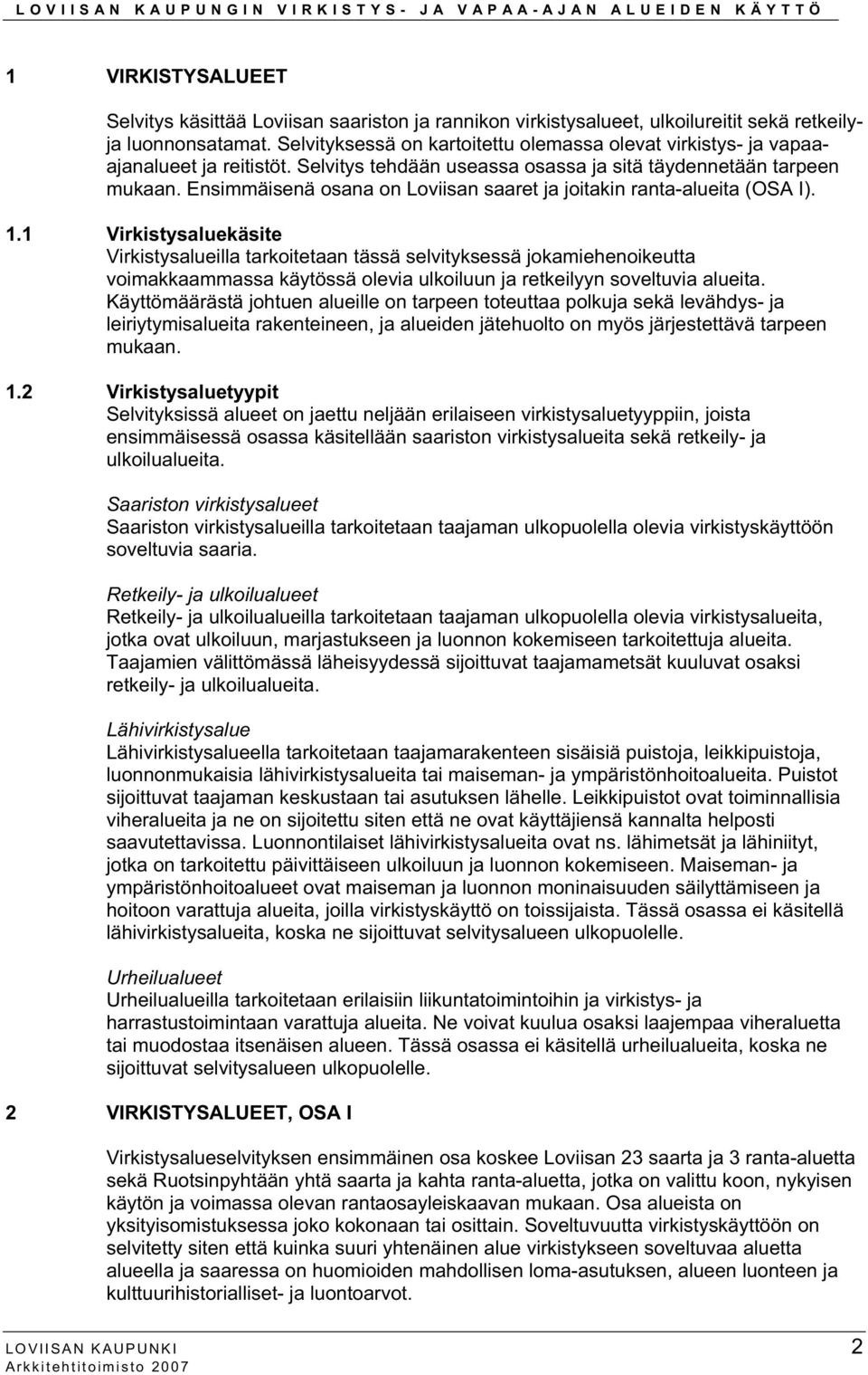 Ensimmäisenä osana on Loviisan saaret ja joitakin ranta-alueita (OSA I). 1.
