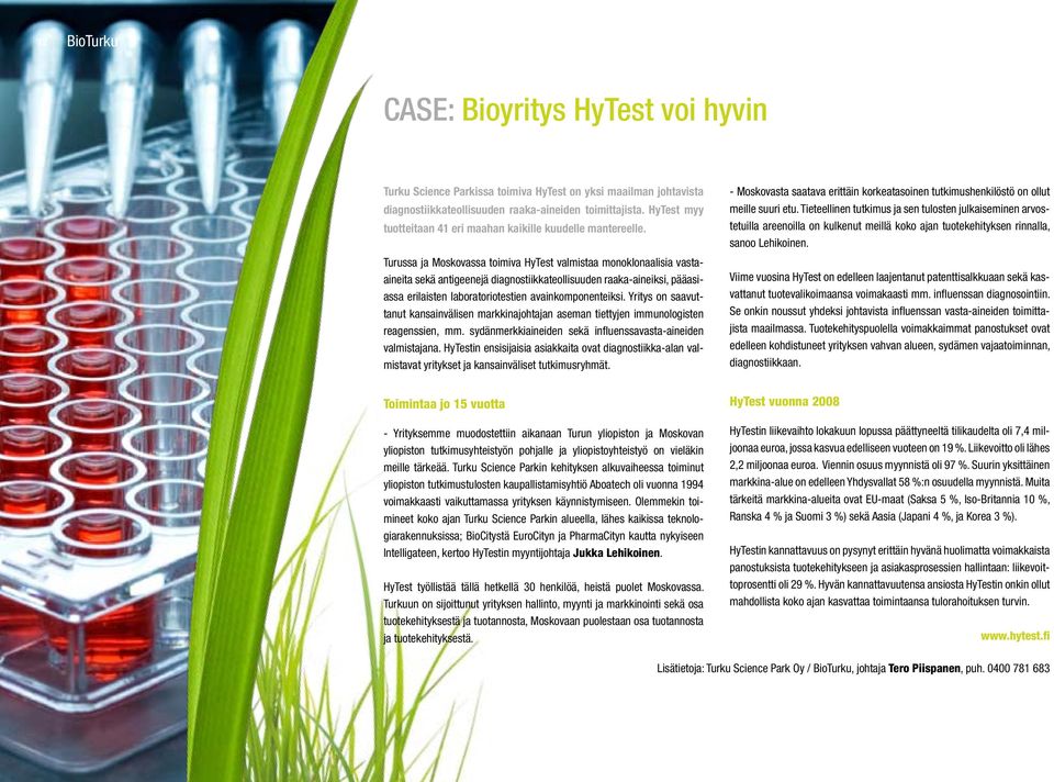 Turussa ja Moskovassa toimiva HyTest valmistaa monoklonaalisia vastaaineita sekä antigeenejä diagnostiikkateollisuuden raaka-aineiksi, pääasiassa erilaisten laboratoriotestien avainkomponenteiksi.