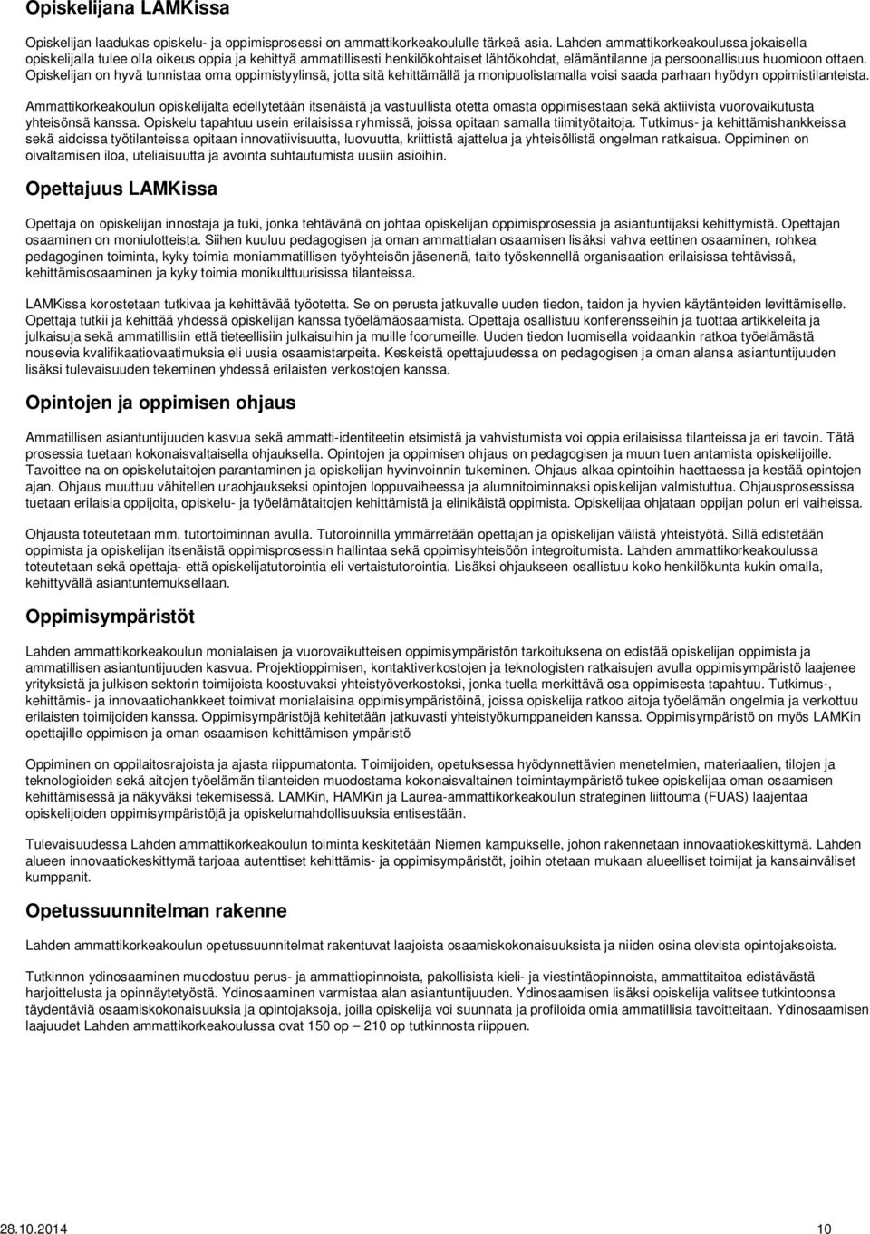 n on hyvä tunnistaa oma oppimistyylinsä, jotta sitä kehittämällä ja monipuolistamalla voisi saada parhaan hyödyn oppimistilanteista.