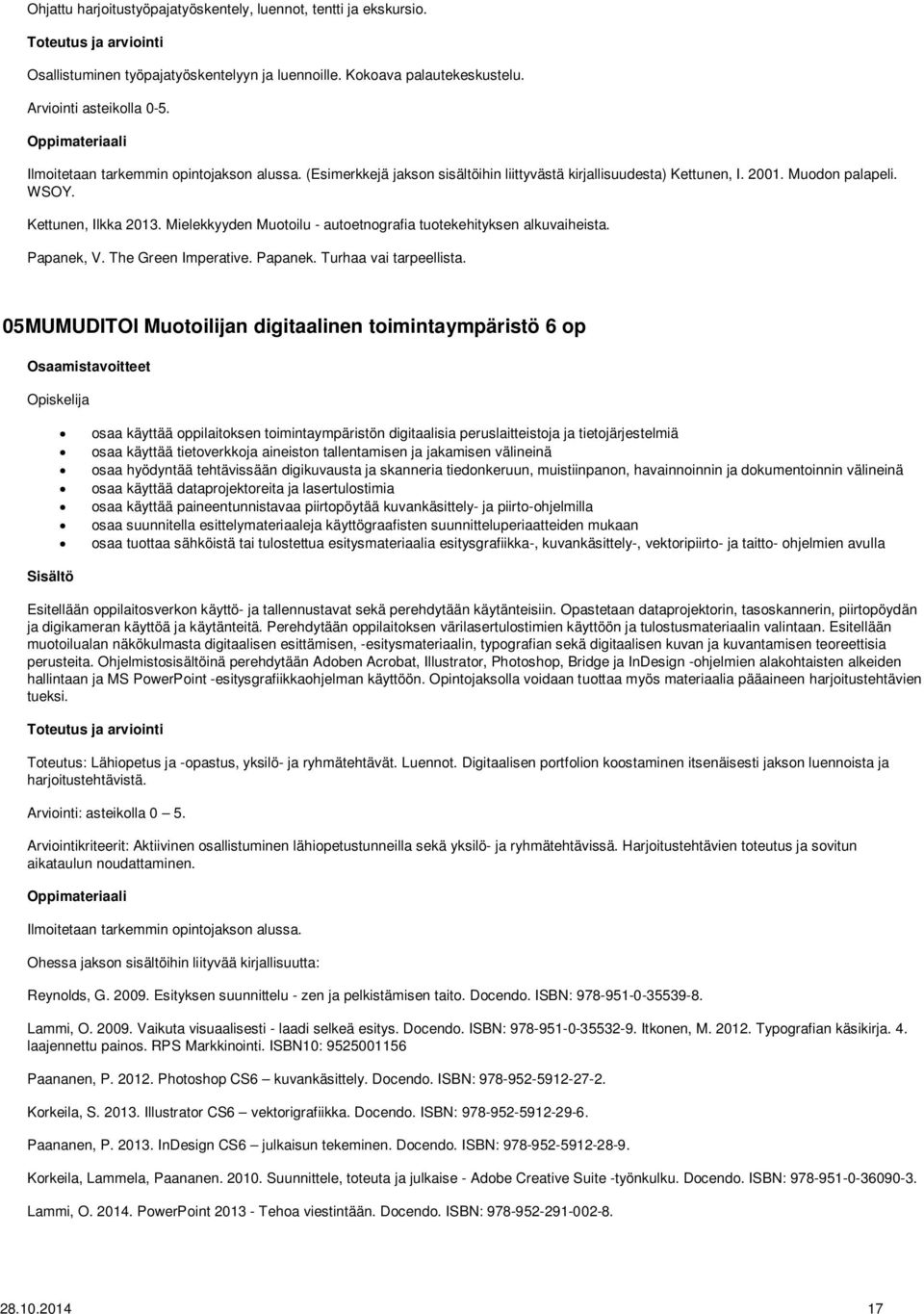 Mielekkyyden Muotoilu - autoetnografia tuotekehityksen alkuvaiheista. Papanek, V. The Green Imperative. Papanek. Turhaa vai tarpeellista.