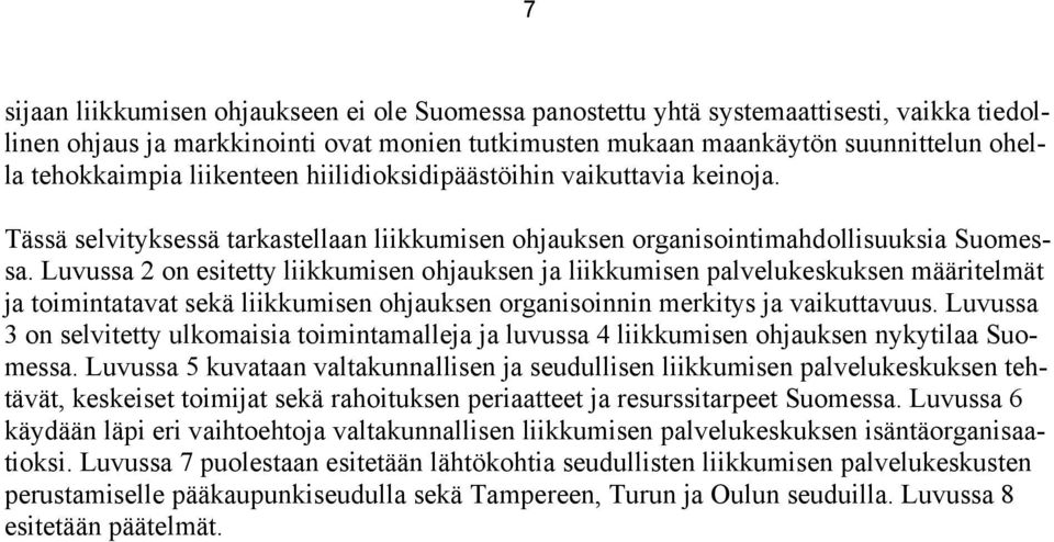 Luvussa 2 on esitetty liikkumisen ohjauksen ja liikkumisen palvelukeskuksen määritelmät ja toimintatavat sekä liikkumisen ohjauksen organisoinnin merkitys ja vaikuttavuus.